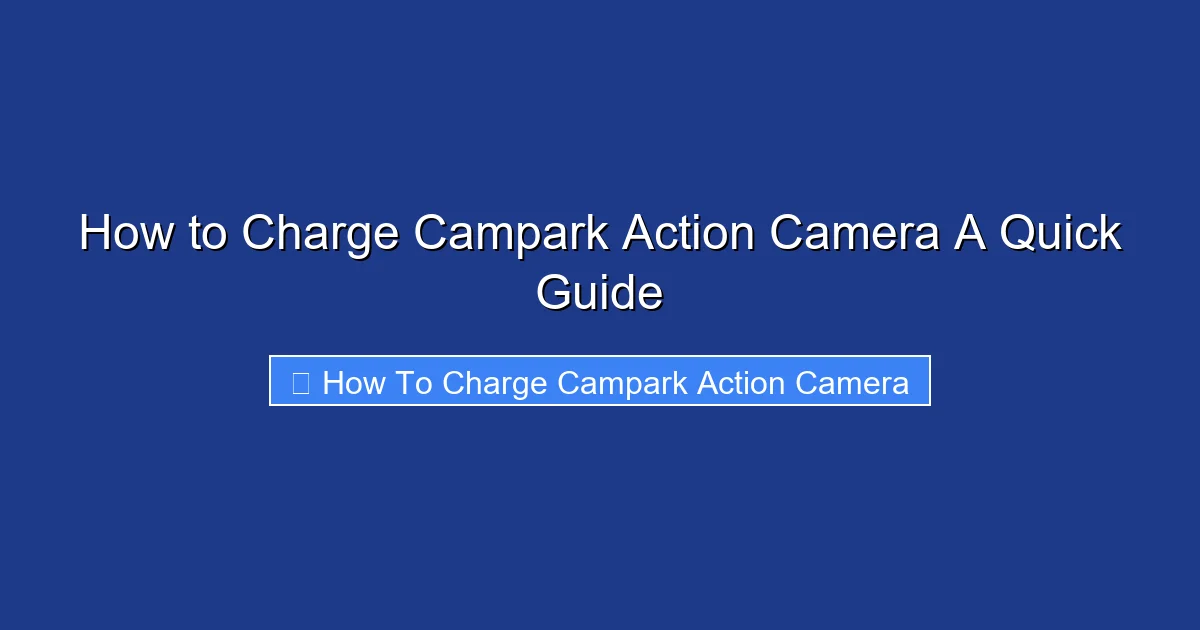 How to Charge Campark Action Camera A Quick Guide