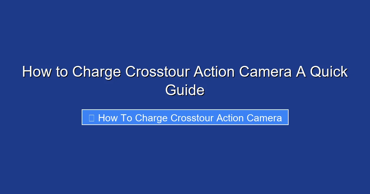 How to Charge Crosstour Action Camera A Quick Guide