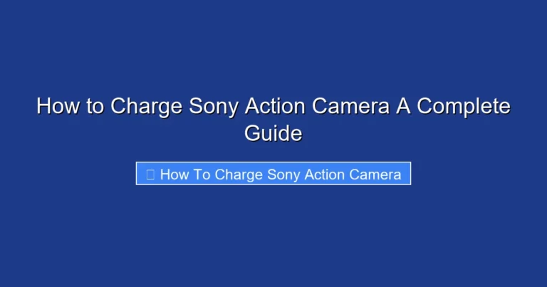 How to Charge Sony Action Camera A Complete Guide