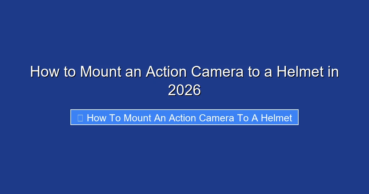 How to Mount an Action Camera to a Helmet in 2026