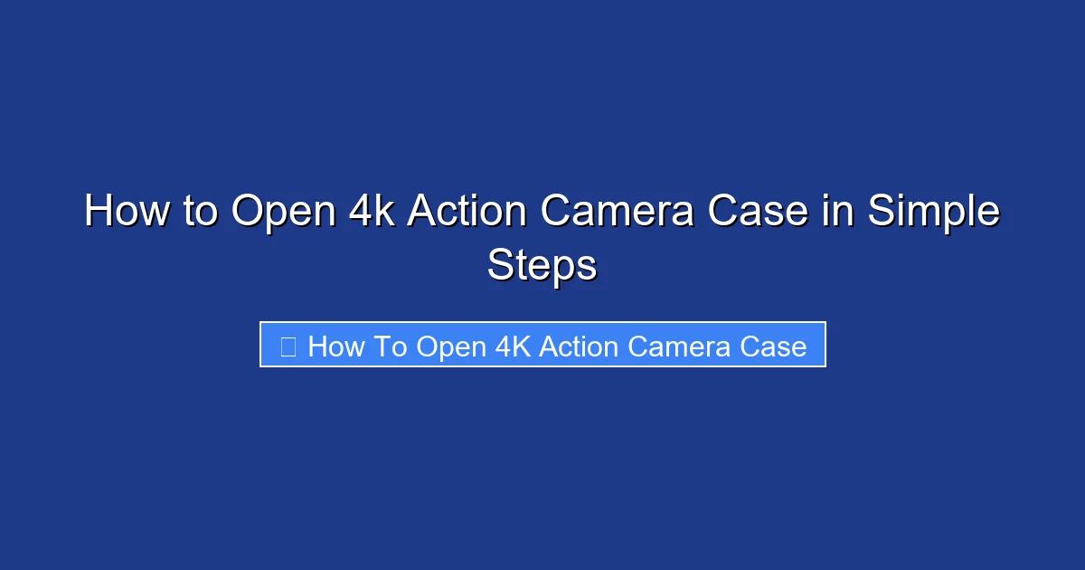 How to Open 4k Action Camera Case in Simple Steps