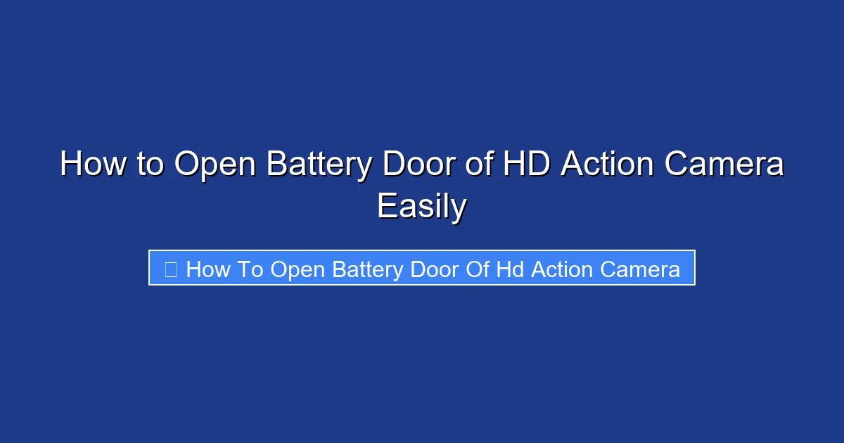 How to Open Battery Door of HD Action Camera Easily