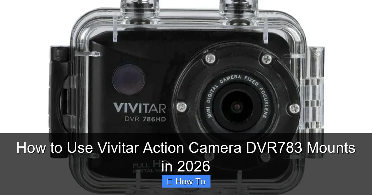 How to Use Vivitar Action Camera DVR783 Mounts in 2026