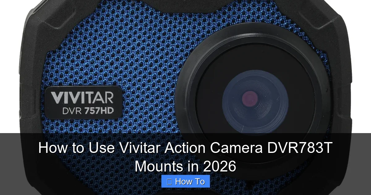 How to Use Vivitar Action Camera DVR783T Mounts in 2026