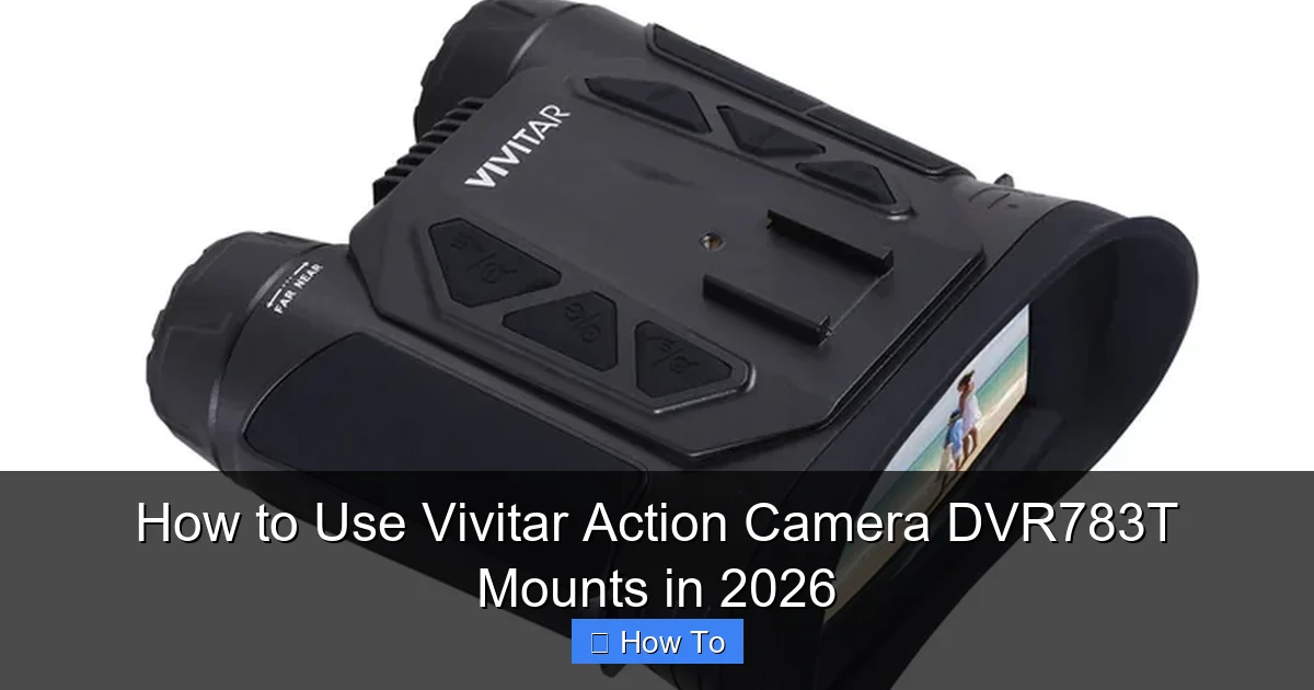 How to Use Vivitar Action Camera DVR783T Mounts in 2026