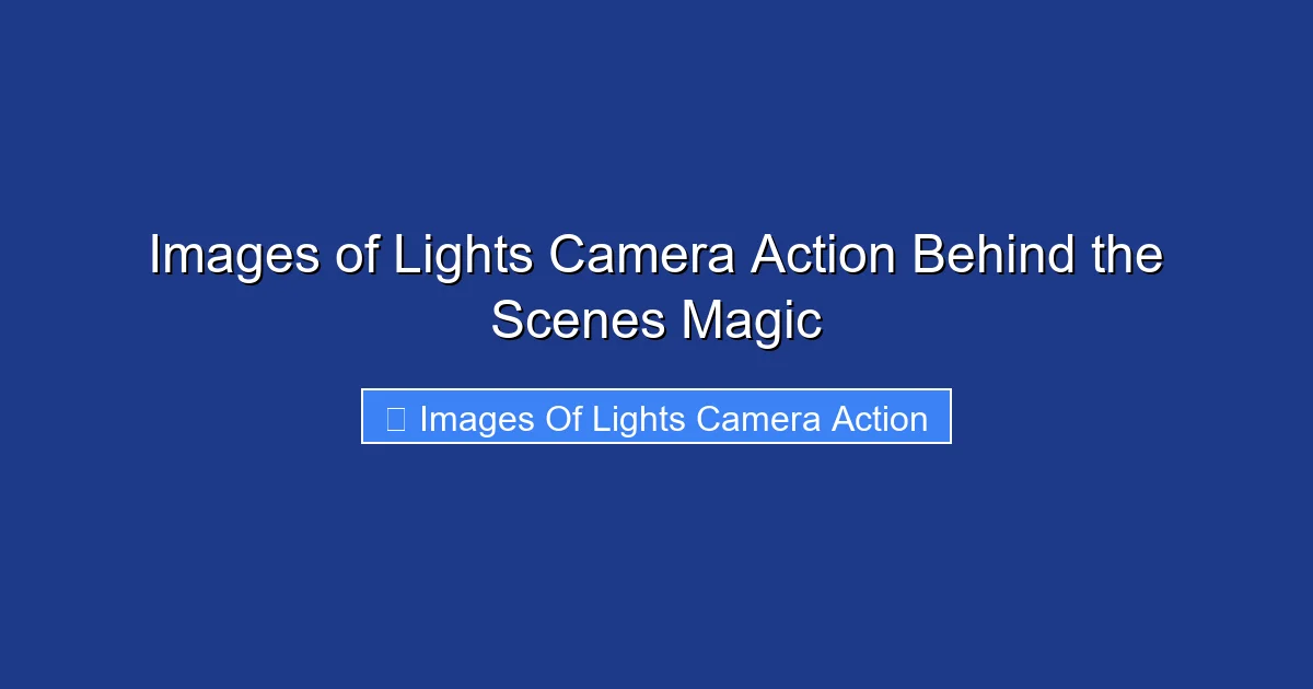 Images of Lights Camera Action Behind the Scenes Magic