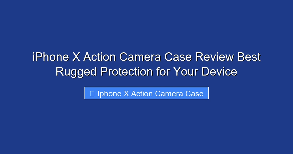 iPhone X Action Camera Case Review Best Rugged Protection for Your Device