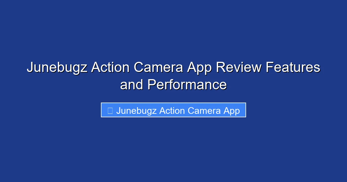 Junebugz Action Camera App Review Features and Performance