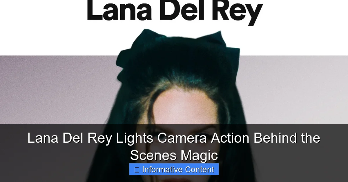 Lana Del Rey Lights Camera Action Behind the Scenes Magic