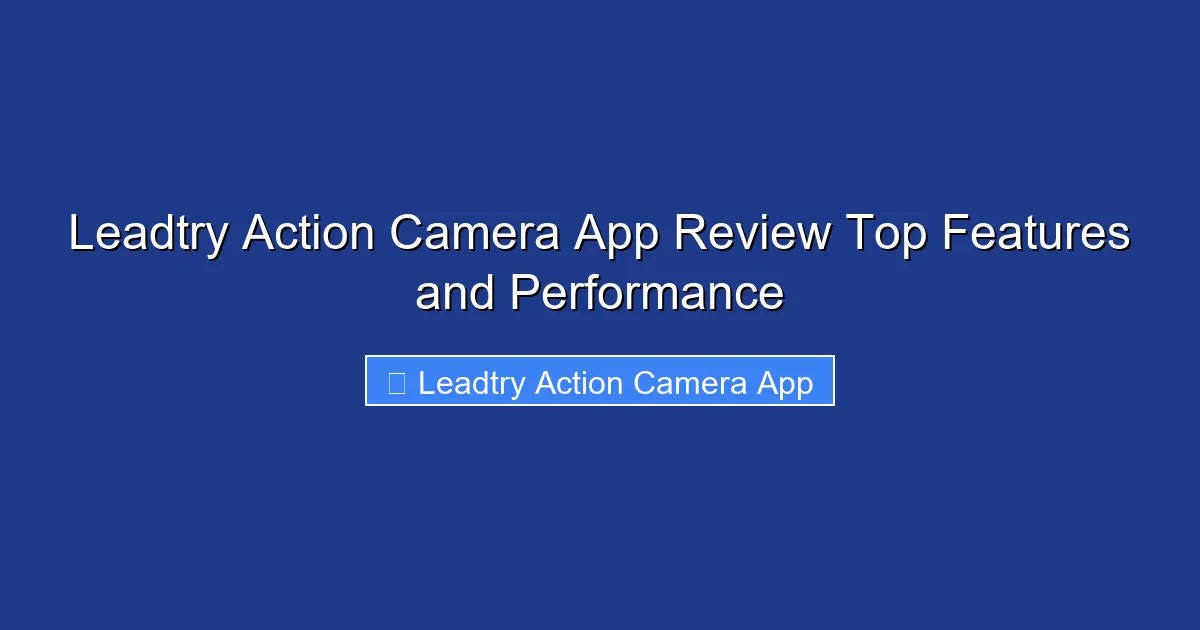 Leadtry Action Camera App Review Top Features and Performance