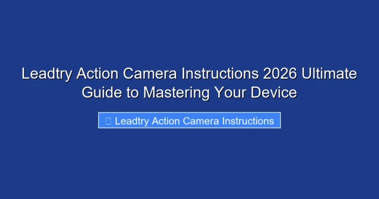 Leadtry Action Camera Instructions 2026 Ultimate Guide to Mastering Your Device