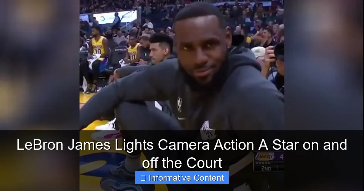 LeBron James Lights Camera Action A Star on and off the Court