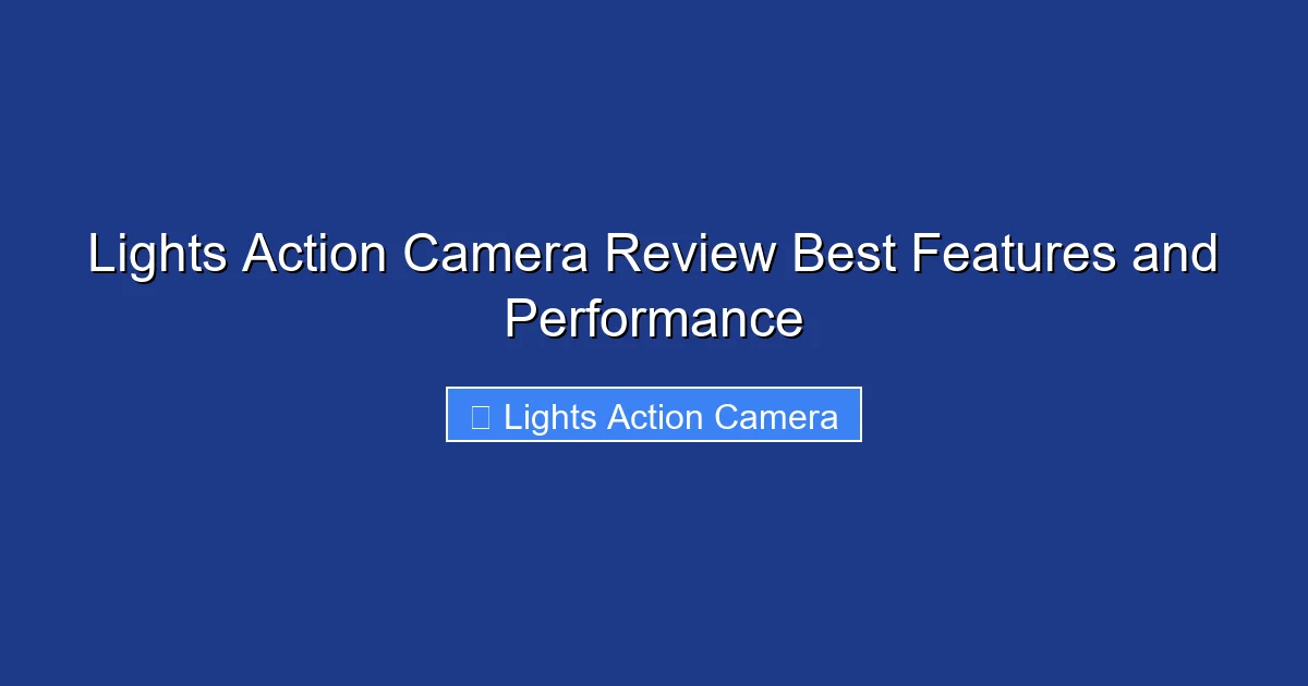 Lights Action Camera Review Best Features and Performance