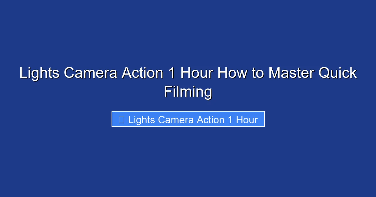 Lights Camera Action 1 Hour How to Master Quick Filming
