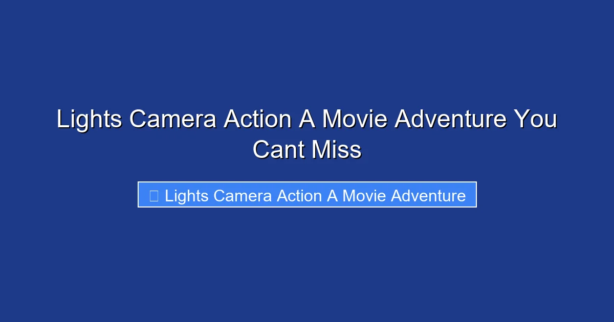 Lights Camera Action A Movie Adventure You Cant Miss