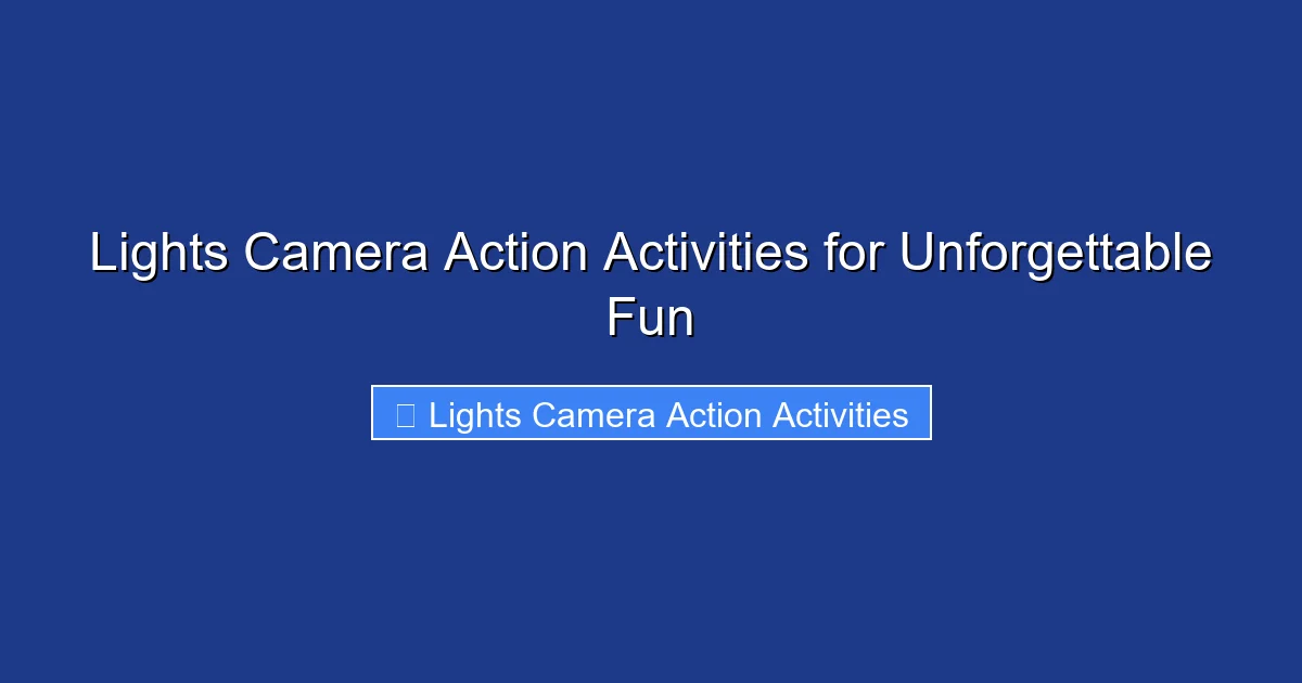 Lights Camera Action Activities for Unforgettable Fun