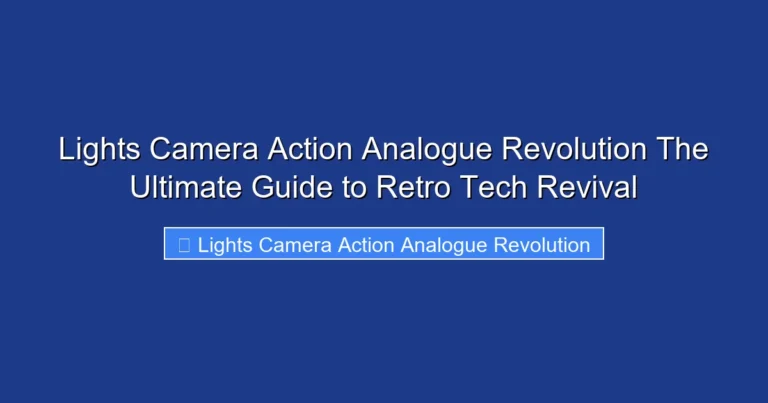 Lights Camera Action Analogue Revolution The Ultimate Guide to Retro Tech Revival