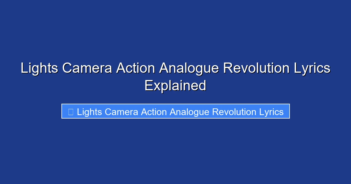 Lights Camera Action Analogue Revolution Lyrics Explained