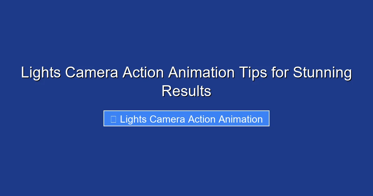 Lights Camera Action Animation Tips for Stunning Results