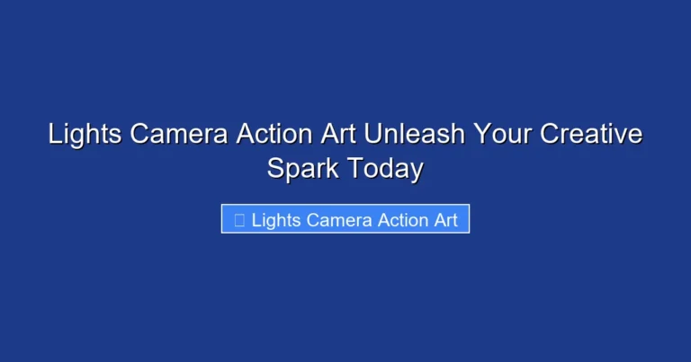 Lights Camera Action Art Unleash Your Creative Spark Today