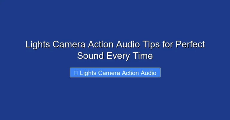 Lights Camera Action Audio Tips for Perfect Sound Every Time