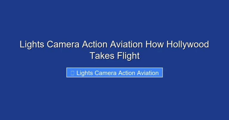 Lights Camera Action Aviation How Hollywood Takes Flight