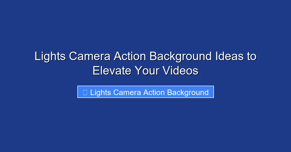 Lights Camera Action Background Ideas to Elevate Your Videos