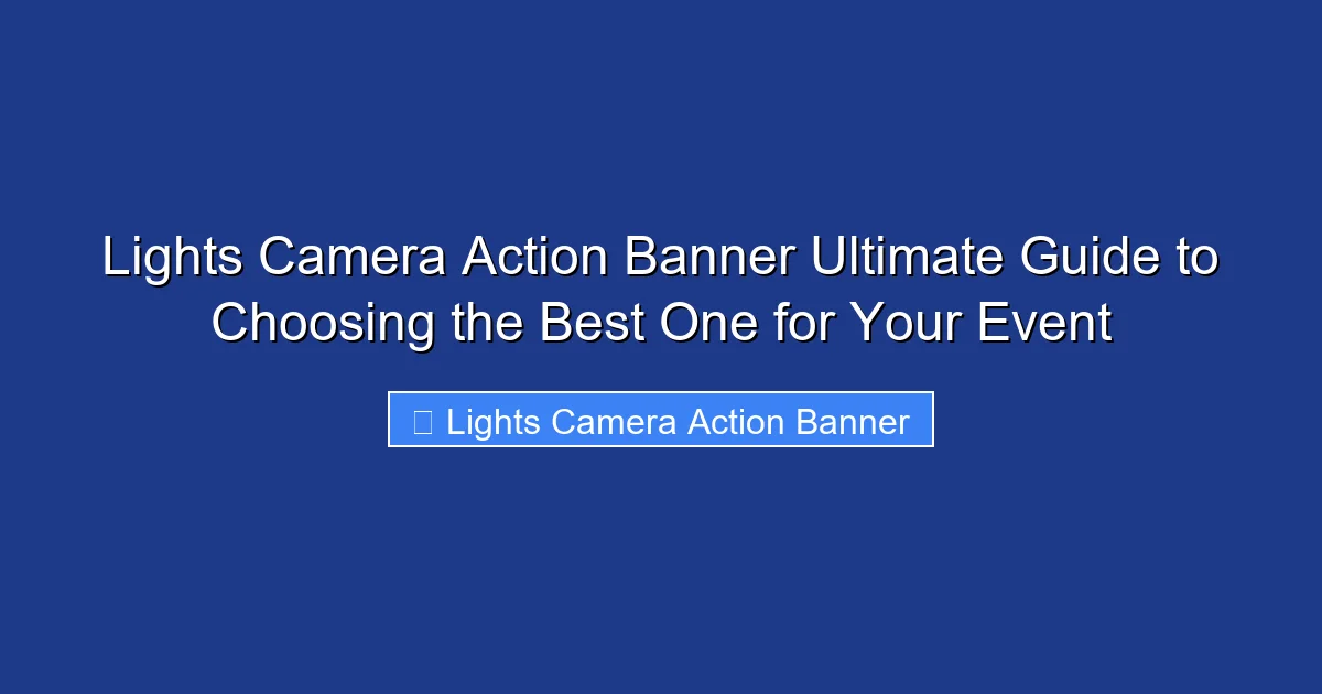 Lights Camera Action Banner Ultimate Guide to Choosing the Best One for Your Event