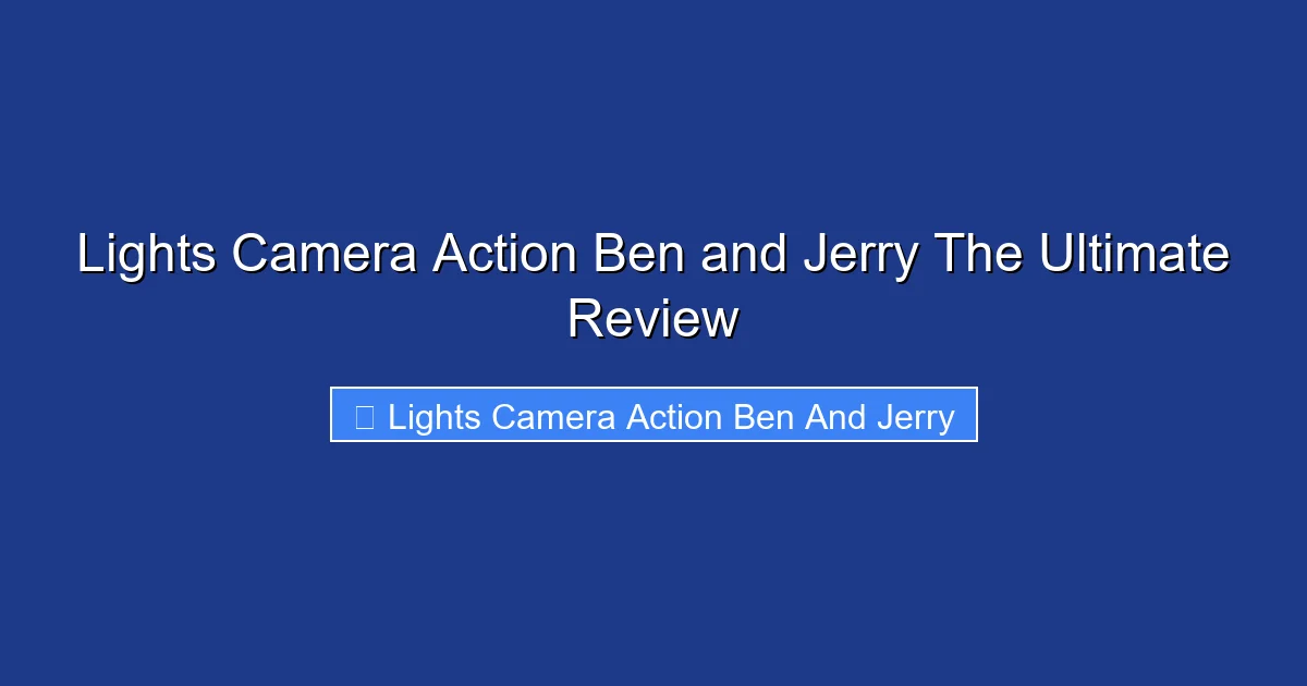 Lights Camera Action Ben and Jerry The Ultimate Review