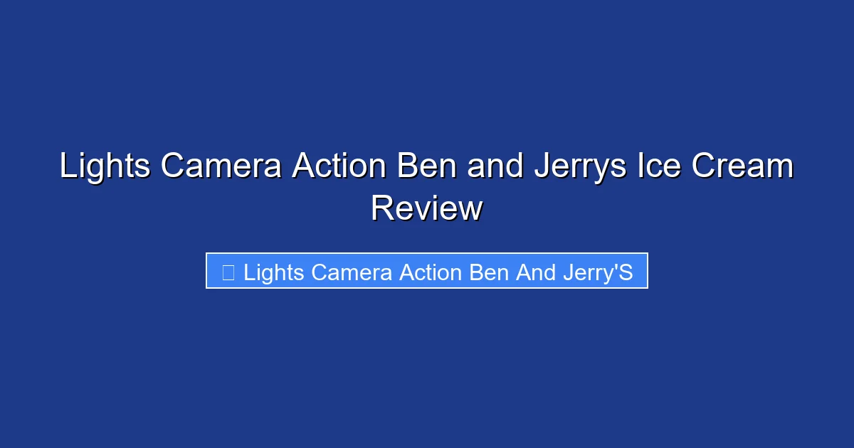 Lights Camera Action Ben and Jerrys Ice Cream Review