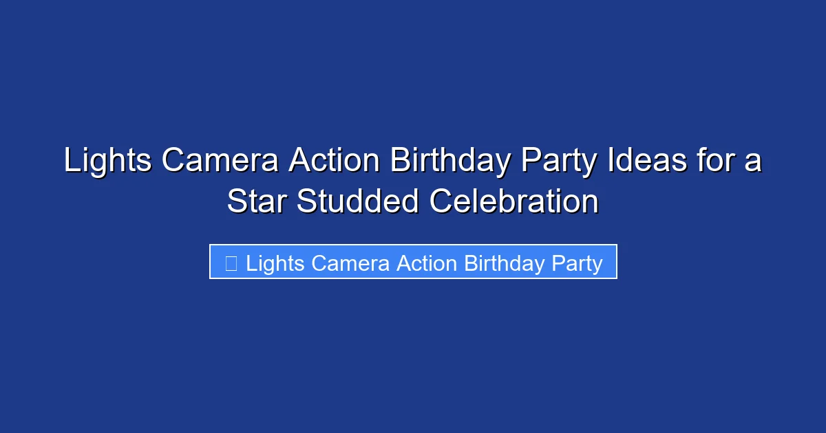 Lights Camera Action Birthday Party Ideas for a Star Studded Celebration