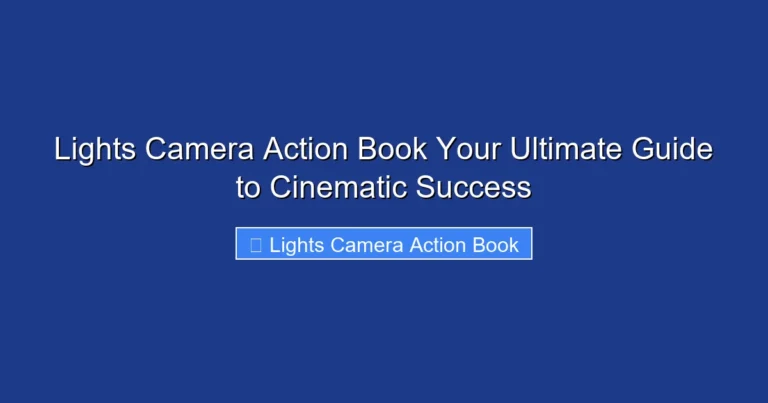 Lights Camera Action Book Your Ultimate Guide to Cinematic Success