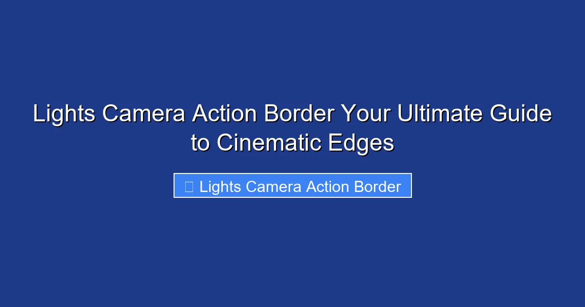 Lights Camera Action Border Your Ultimate Guide to Cinematic Edges