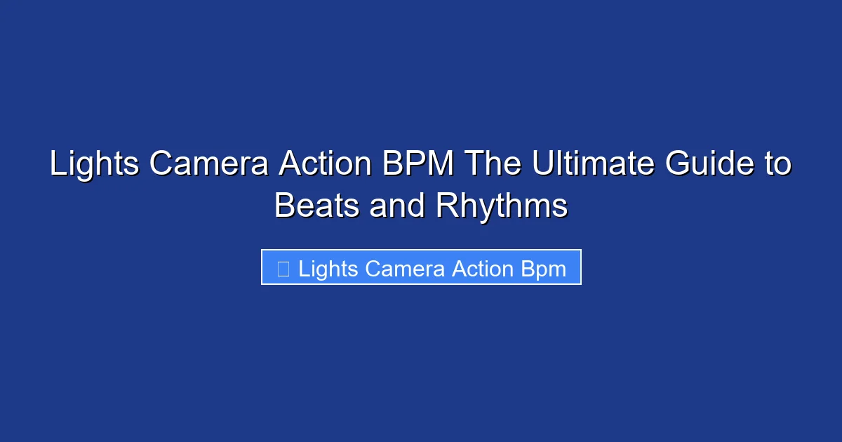 Lights Camera Action BPM The Ultimate Guide to Beats and Rhythms