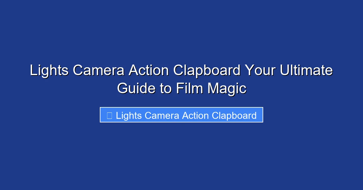 Lights Camera Action Clapboard Your Ultimate Guide to Film Magic