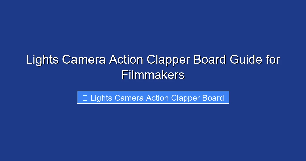 Lights Camera Action Clapper Board Guide for Filmmakers