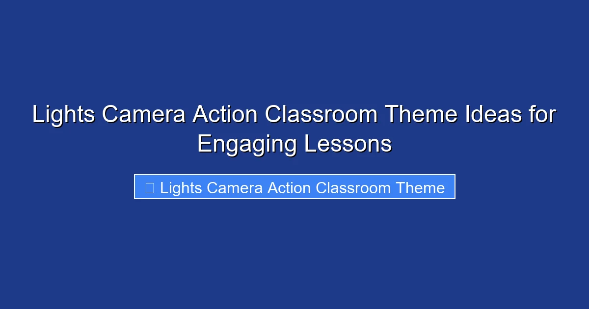 Lights Camera Action Classroom Theme Ideas for Engaging Lessons