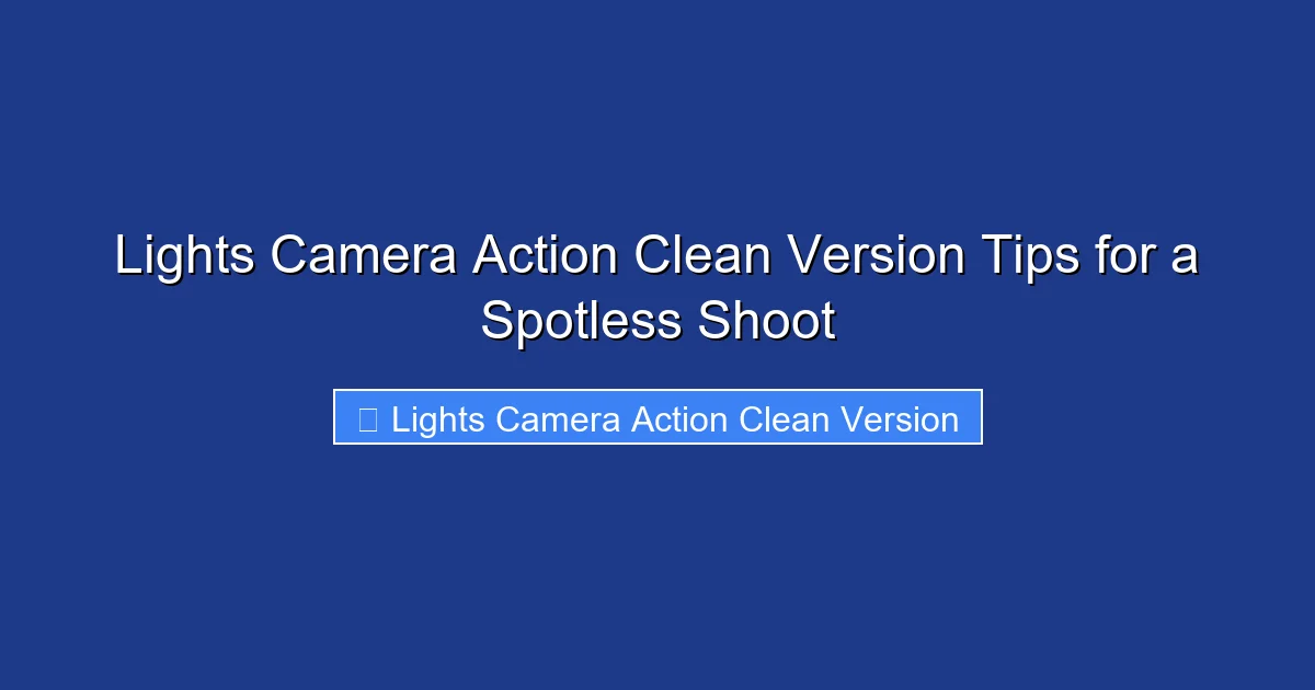 Lights Camera Action Clean Version Tips for a Spotless Shoot