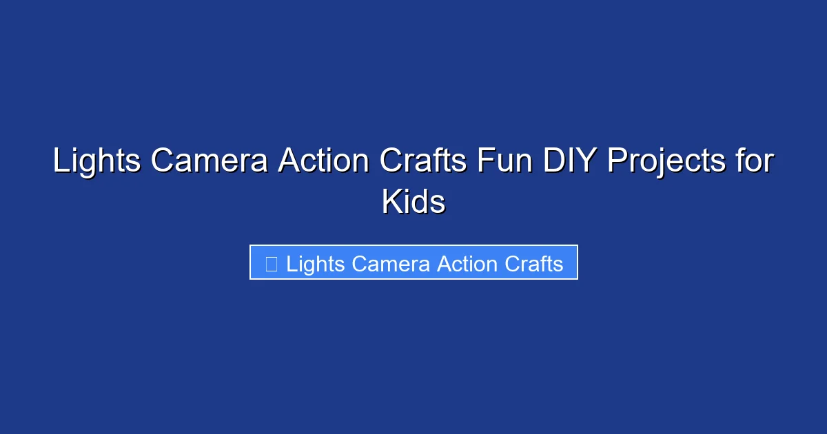 Lights Camera Action Crafts Fun DIY Projects for Kids