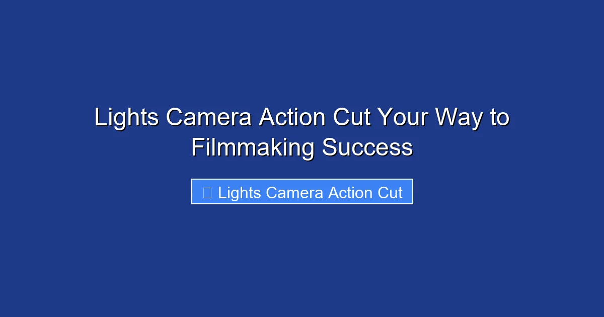Lights Camera Action Cut Your Way to Filmmaking Success