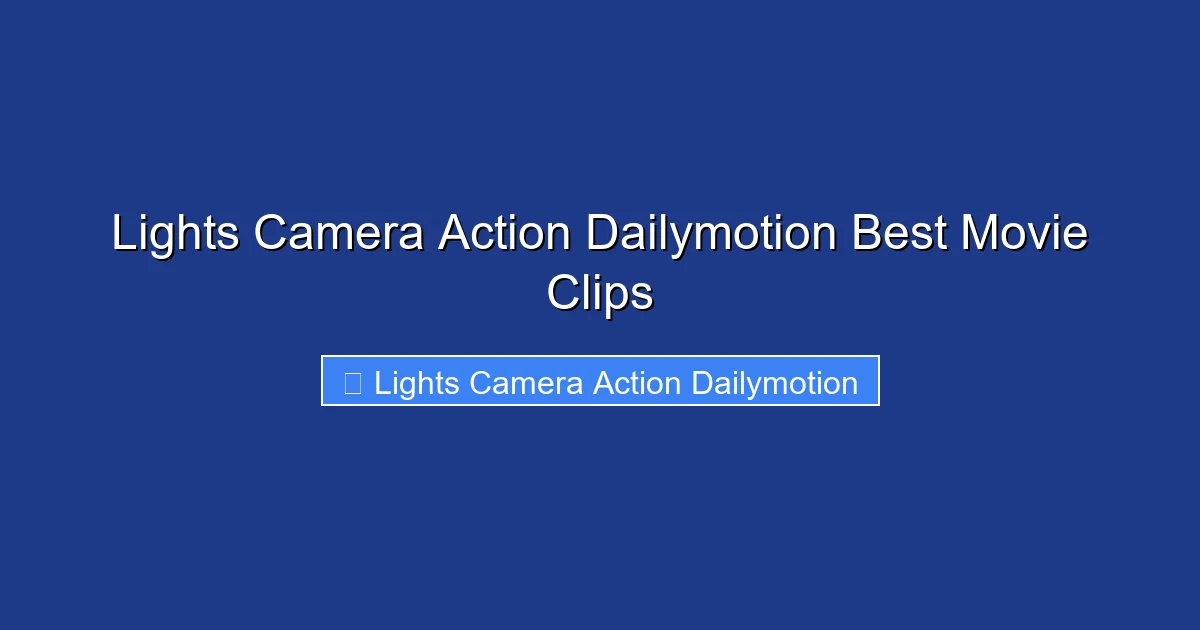 Lights Camera Action Dailymotion Best Movie Clips
