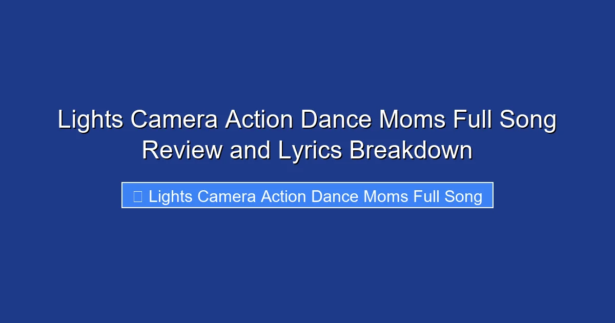 Lights Camera Action Dance Moms Full Song Review and Lyrics Breakdown