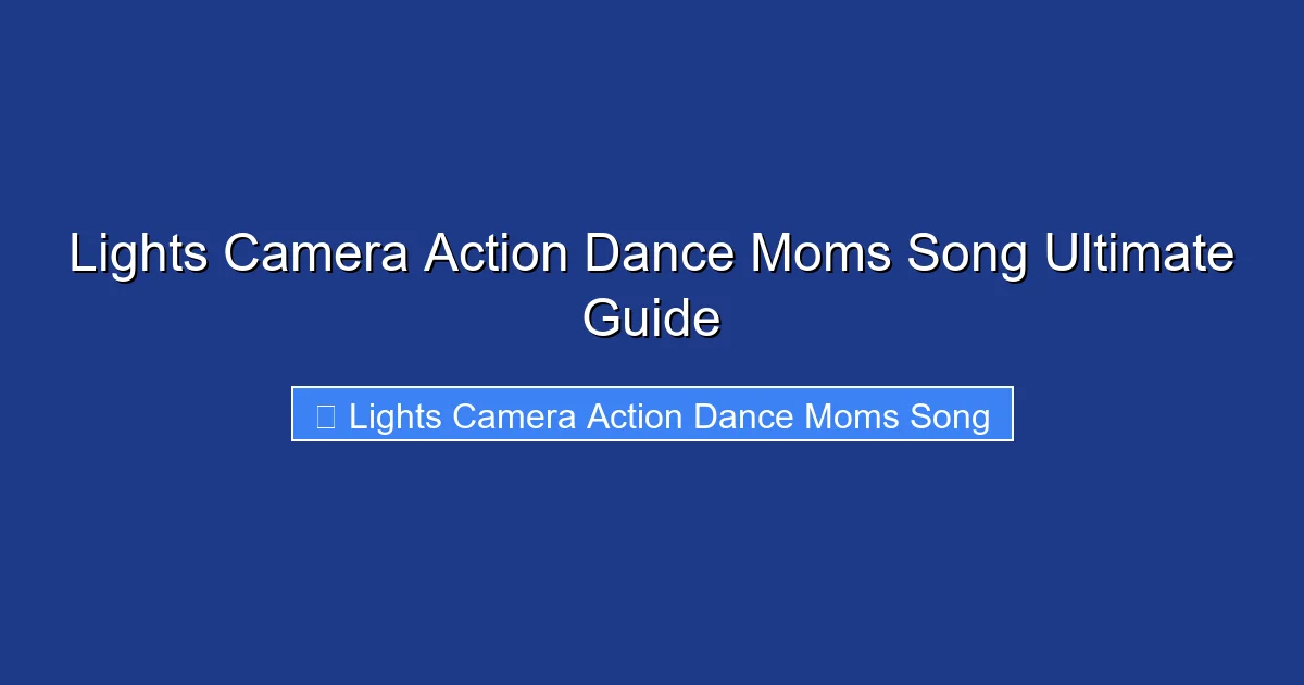 Lights Camera Action Dance Moms Song Ultimate Guide