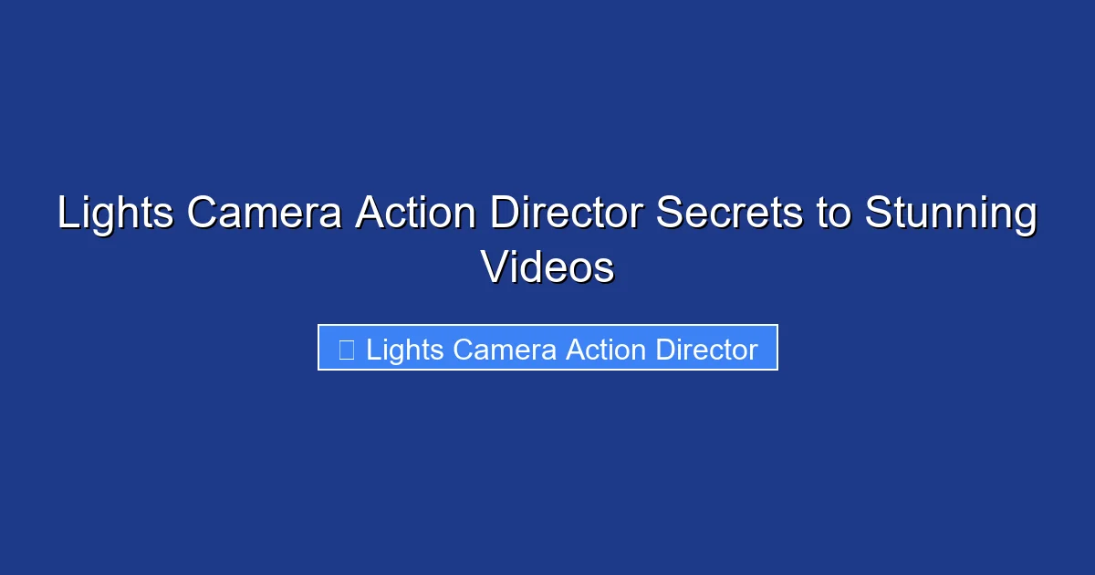 Lights Camera Action Director Secrets to Stunning Videos