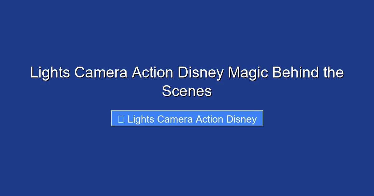 Lights Camera Action Disney Magic Behind the Scenes