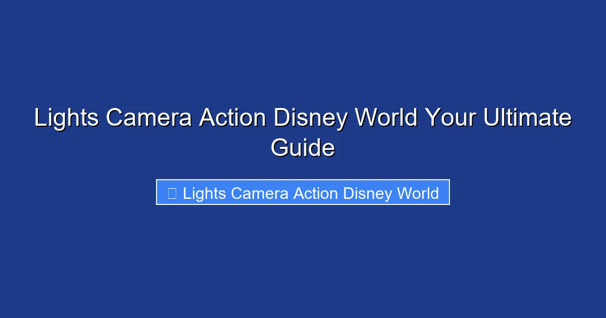 Lights Camera Action Disney World Your Ultimate Guide