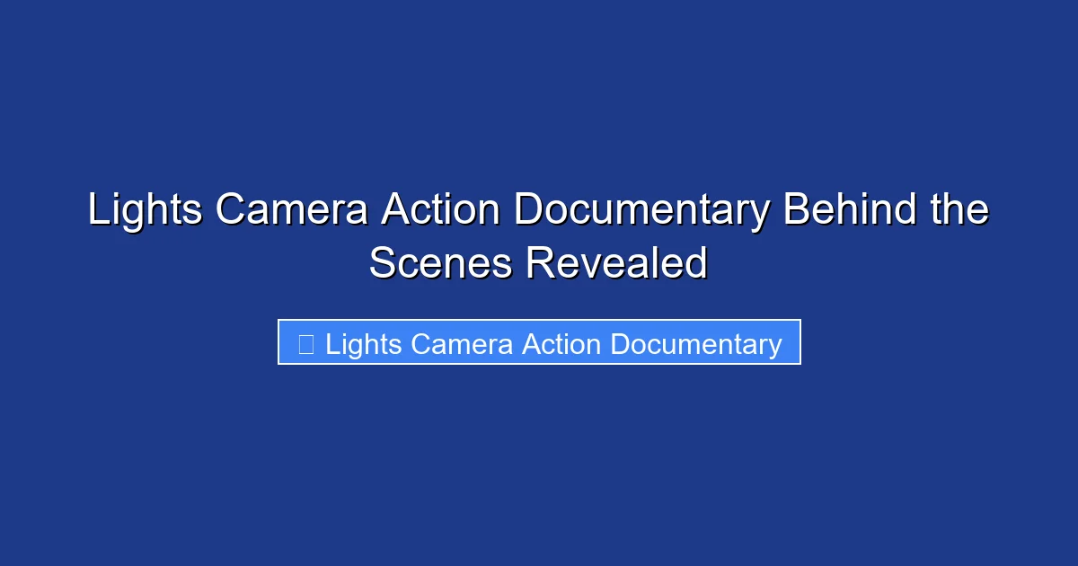 Lights Camera Action Documentary Behind the Scenes Revealed