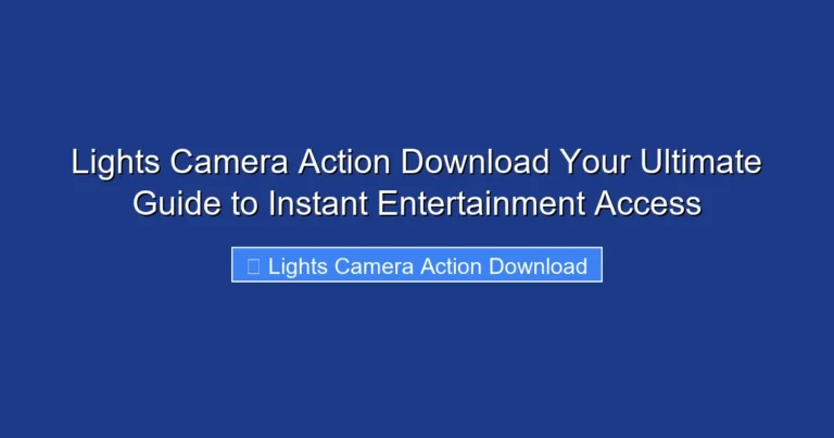 Lights Camera Action Download Your Ultimate Guide to Instant Entertainment Access