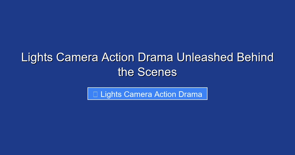 Lights Camera Action Drama Unleashed Behind the Scenes