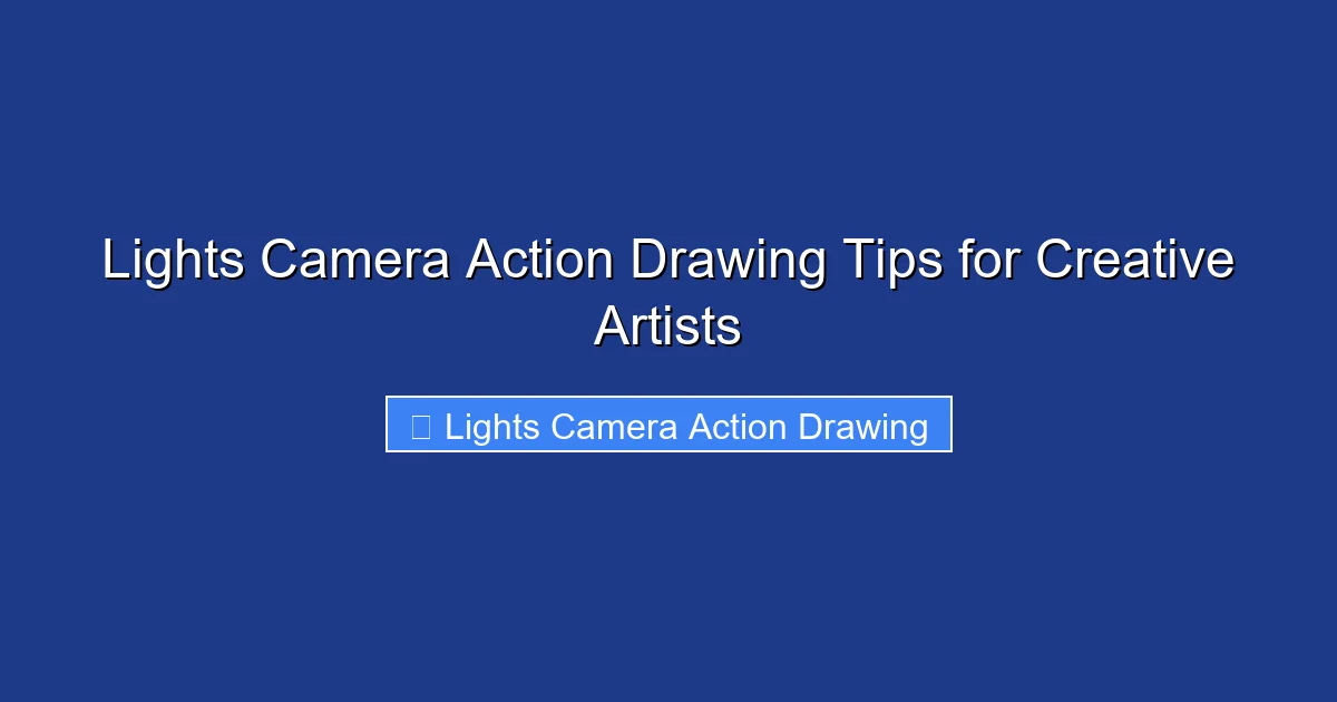 Lights Camera Action Drawing Tips for Creative Artists